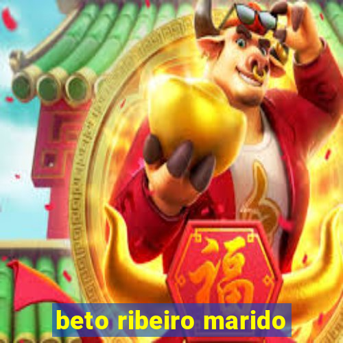 beto ribeiro marido